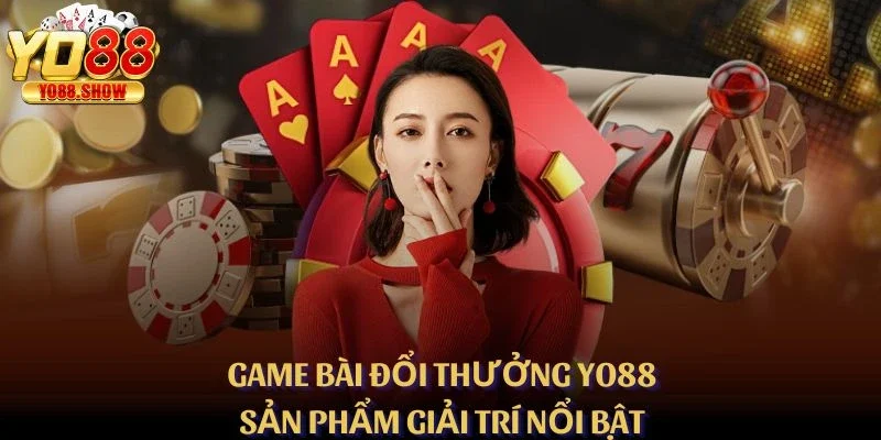 Game Bài Đổi Thưởng YO88 – Sản Phẩm Giải Trí Nổi Bật